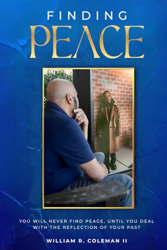 Finding Peace: You will never find PEACE until you deal with the reflection of your past von Self Publishing