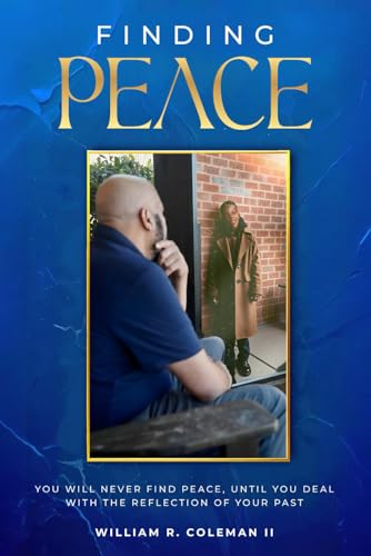 Finding Peace: You will never find PEACE until you deal with the reflection of your past von Self Publishing