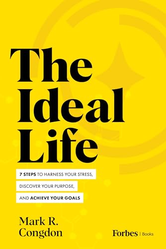 The Ideal Life: 7 Steps to Harness Your Stress, Discover Your Purpose, and Achieve Your Goals The Ideal Life: 7 Steps to Harness Your Stress, Discover Your Purpose, and Achieve Your Goals von Forbesbooks