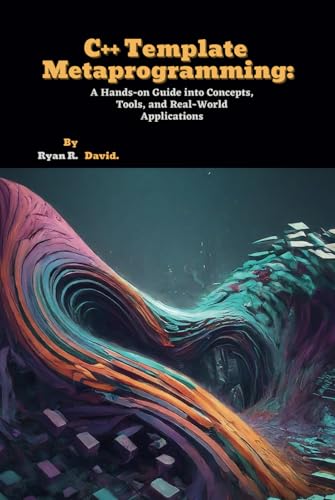 C++ Template Metaprogramming: A Hands-on Guide into Concepts, Tools, and Real-World Applications von Independently published
