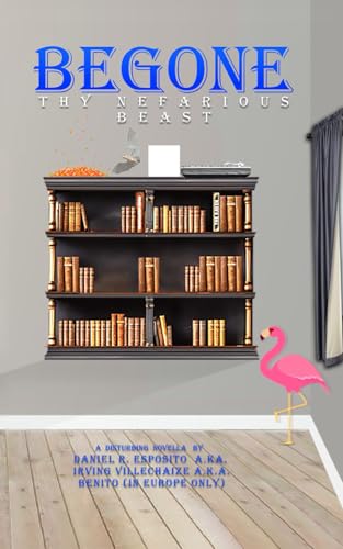BEGONE THY NEFARIOUS BEAST BEGONE THY NEFARIOUS BEAST von Authors Book Publishing