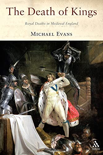 The Death of Kings: Royal Deaths in Medieval England von Bloomsbury