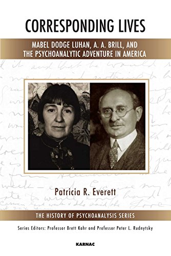 Corresponding Lives: Mabel Dodge Luhan, A. A. Brill, and the Psychoanalytic Adventure in America (The History of Psychoanalysis)