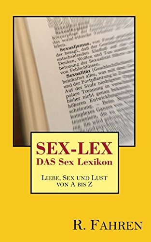 SEX-LEX - DAS Sex-Lexikon: Liebe, Sex und Lust von A bis Z von Independently published