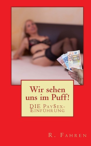 Wir sehen uns im Puff!: DIE PaySex-Einführung
