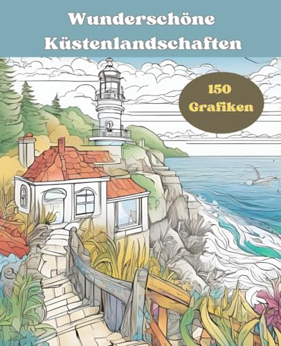 150 wunderschöne Küstenlandschaften zum ausmalen: Entdecken Sie beruhigende Küstenszenen und malerische Meerblicke für innere Ruhe und kreative Entfaltung 150 wunderschöne Küstenlandschaften zum ausmalen: Entdecken Sie beruhigende Küstenszenen und malerische Meerblicke für innere Ruhe und kreative Entfaltung