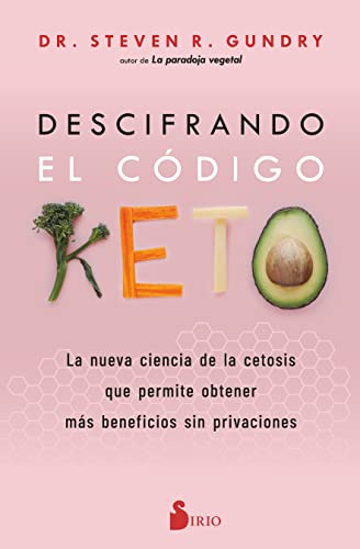 DESCIFRANDO EL CÓDIGO KETO: La nueva ciencia de la cetosis que permite obtener más beneficios sin privaciones. DESCIFRANDO EL CÓDIGO KETO: La nueva ciencia de la cetosis que permite obtener más beneficios sin privaciones.