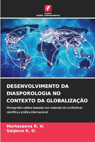 DESENVOLVIMENTO DA DIASPOROLOGIA NO CONTEXTO DA GLOBALIZAÇÃO: Monografia coletiva baseada nos materiais da conferência científica e prática internacional von Edições Nosso Conhecimento