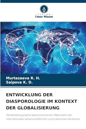ENTWICKLUNG DER DIASPOROLOGIE IM KONTEXT DER GLOBALISIERUNG: Sammelmonographie basierend auf den Materialien der internationalen wissenschaftlichen und praktischen Konferenz von Verlag Unser Wissen