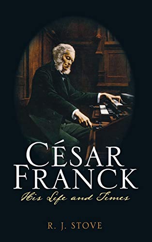 Cesar Franck: His Life and Times