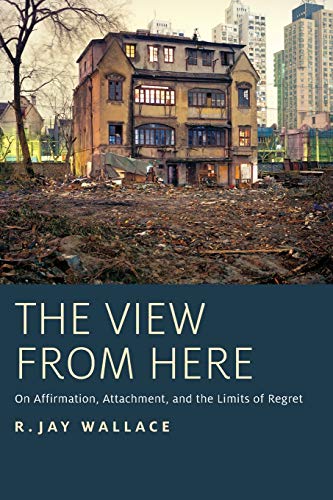 The View from Here: On Affirmation, Attachment, and the Limits of Regret von Oxford University Press, USA