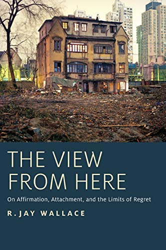 The View from Here: On Affirmation, Attachment, and the Limits of Regret von OUP USA
