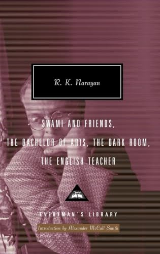 Swami and Friends, The Bachelor of Arts, The Dark Room, The English Teacher: Introduction by Alexander McCall Smith (Everyman's Library Contemporary Classics Series)
