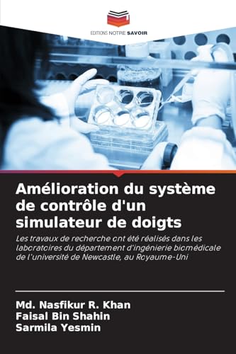 Amélioration du système de contrôle d'un simulateur de doigts: Les travaux de recherche ont été réalisés dans les laboratoires du département ... de l'université de Newcastle, au Royaume-Uni von Editions Notre Savoir