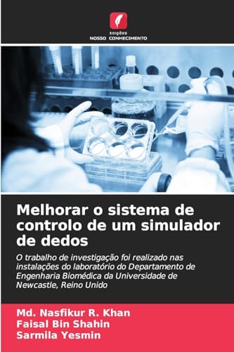 Melhorar o sistema de controlo de um simulador de dedos: O trabalho de investigação foi realizado nas instalações do laboratório do Departamento de ... da Universidade de Newcastle, Reino Unido von Edições Nosso Conhecimento