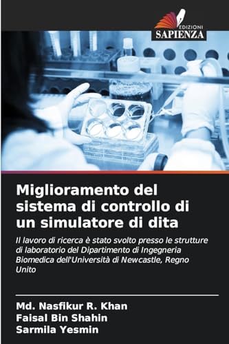 Miglioramento del sistema di controllo di un simulatore di dita: Il lavoro di ricerca è stato svolto presso le strutture di laboratorio del ... dell'Università di Newcastle, Regno Unito von Edizioni Sapienza