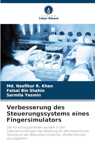 Verbesserung des Steuerungssystems eines Fingersimulators: Die Forschungsarbeiten wurden in den Laboreinrichtungen der Abteilung für Biomedizinische ... University, Großbritannien, durchgeführt von Verlag Unser Wissen