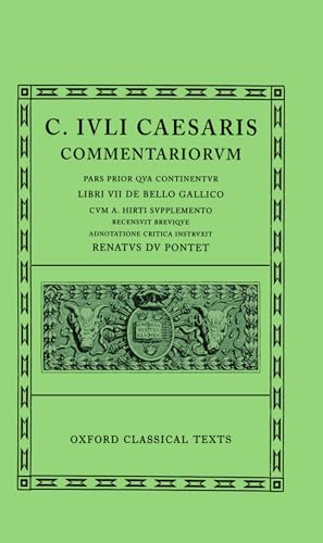 Commentariorvm: Libri VII De Bello Gallico Sum A. Hirti Supplemento: Volume I: Bello Gallico Cum A. Hirti Supplemento (Oxford Classical Texts)