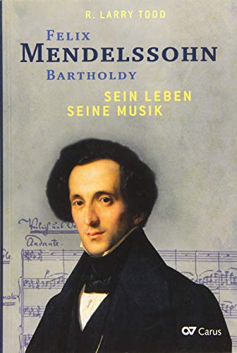 Felix Mendelssohn Bartholdy: Sein Leben - Seine Musik - Sein Werk von Carus-Verlag Stuttgart