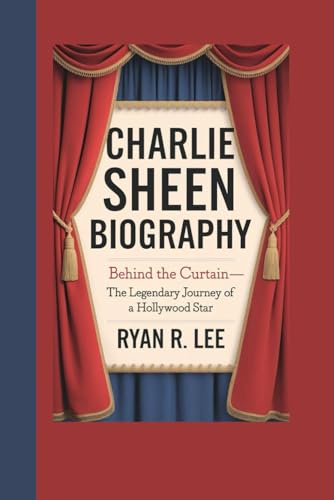 Charlie Sheen Biography: Behind the Curtain_ The Legendary Journey of a Hollywood Star von Independently published