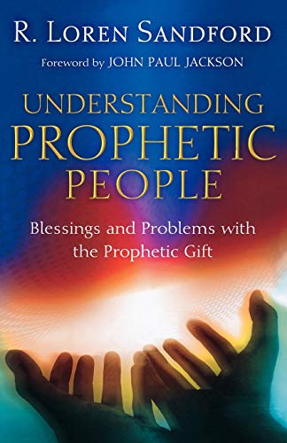 Understanding Prophetic People: Blessings And Problems With The Prophetic Gift von Chosen Books