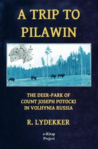 A Trip to Pilawin: "The Deer-Park of Count Joseph Potocki in Volhynia Russia" von E-Kitap Projesi & Cheapest Books