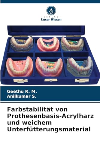 Farbstabilität von Prothesenbasis-Acrylharz und weichem Unterfütterungsmaterial: DE von Verlag Unser Wissen