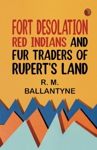 Fort Desolation: Red Indians and Fur Traders of Rupert's Land von Zinc Read