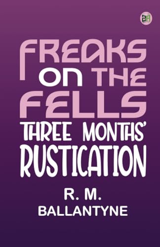 Freaks on the Fells Three Months' Rustication von Zinc Read