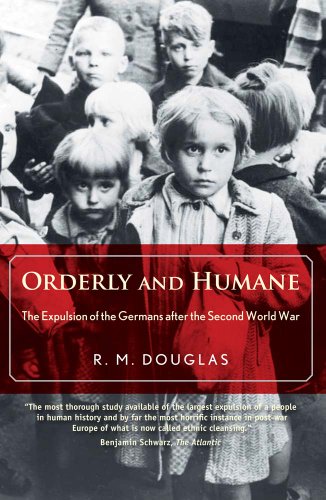 Orderly and Humane - The Expulsion of the Germans After the Second World War: The Expulsion of the Germans after the Second World War von Yale University Press