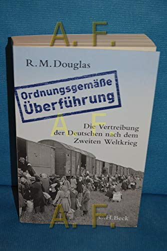 'Ordnungsgemäße Überführung': Die Vertreibung der Deutschen nach dem Zweiten Weltkrieg (Beck'sche Reihe)