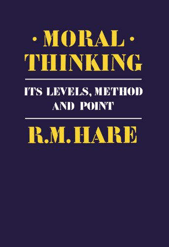 Moral Thinking: Its Levels, Methods and Point Moral Thinking: Its Levels, Methods and Point