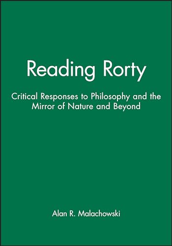 Reading Rorty: Critical Responses to Philosophy and the Mirror of Nature and Beyond