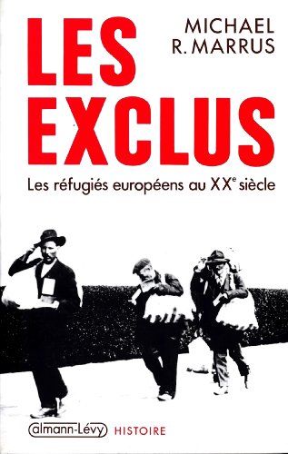 Les Exclus: Les réfugiés européens au XXe siècle