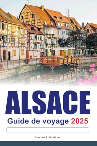 ALSACE Guide de voyage 2025: Explorez les principales attractions de la France Des villages charmants, des routes panoramiques et la richesse de la culture ALSACE Guide de voyage 2025: Explorez les principales attractions de la France Des villages charmants, des routes panoramiques et la richesse de la culture von Independently published