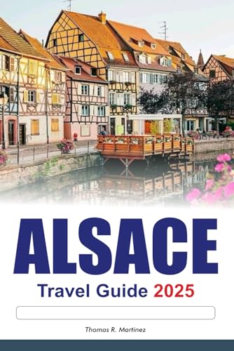 ALSACE Travel Guide 2025: Explore France’s Top attractions Charming Villages, Scenic Routes and the Rich Culture ALSACE Travel Guide 2025: Explore France’s Top attractions Charming Villages, Scenic Routes and the Rich Culture von Independently published