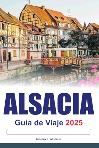 ALSACIA Guía de Viaje 2025: Explora las principales atracciones de Francia: pueblos encantadores, rutas pintorescas y una rica cultura ALSACIA Guía de Viaje 2025: Explora las principales atracciones de Francia: pueblos encantadores, rutas pintorescas y una rica cultura von Independently published