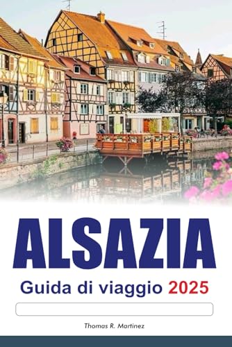 ALSAZIA Guida di viaggio 2025: Esplora le principali attrazioni della Francia: villaggi incantevoli, percorsi panoramici e la ricca cultura ALSAZIA Guida di viaggio 2025: Esplora le principali attrazioni della Francia: villaggi incantevoli, percorsi panoramici e la ricca cultura von Independently published