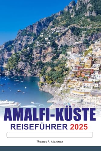 AMALFI-KÜSTE REISEFÜHRER 2025: Entdecken Sie Italiens Aussichten auf die Klippen, die Top-Attraktionen, die wichtigsten Reiseziele und die reiche Geschichte Europas AMALFI-KÜSTE REISEFÜHRER 2025: Entdecken Sie Italiens Aussichten auf die Klippen, die Top-Attraktionen, die wichtigsten Reiseziele und die reiche Geschichte Europas von Independently published