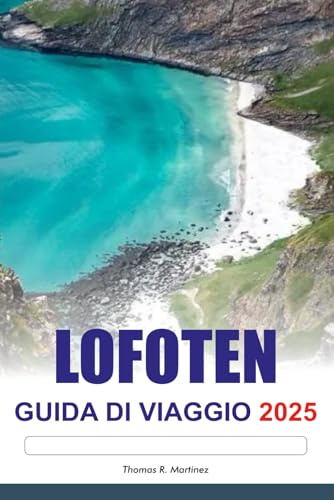 LOFOTEN Guida di viaggio 2025: Esplora gli epici fiordi norvegesi, l'aurora boreale, le destinazioni imperdibili e le principali attrazioni in Europa LOFOTEN Guida di viaggio 2025: Esplora gli epici fiordi norvegesi, l'aurora boreale, le destinazioni imperdibili e le principali attrazioni in Europa von Independently published