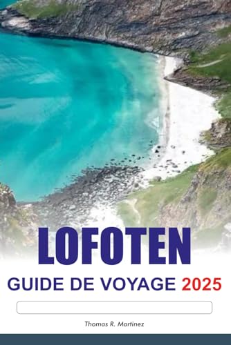 LOFOTEN Guide de voyage 2025: Explorez les fjords épiques de Norvège, les aurores boréales époustouflantes, les destinations incontournables et les principales attractions d'Europe LOFOTEN Guide de voyage 2025: Explorez les fjords épiques de Norvège, les aurores boréales époustouflantes, les destinations incontournables et les principales attractions d'Europe von Independently published