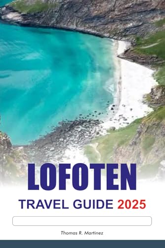 LOFOTEN Travel Guide 2025: Explore Norway’s Epic Fjords, Stunning Northern Lights, must see destinations and Top attractions in Europe LOFOTEN Travel Guide 2025: Explore Norway’s Epic Fjords, Stunning Northern Lights, must see destinations and Top attractions in Europe von Independently published