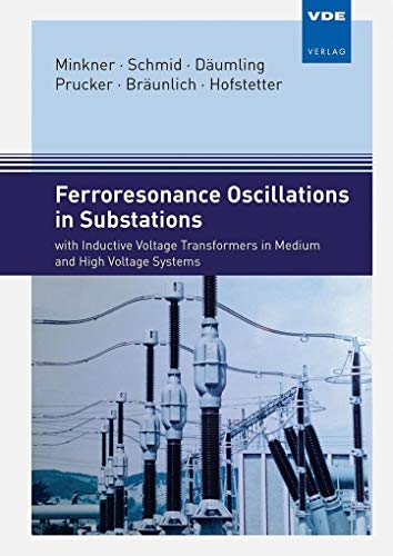 Ferroresonance Oscillations in Substations: with Inductive Voltage Transformers in Medium and High Voltage Systems von VDE-Verlag