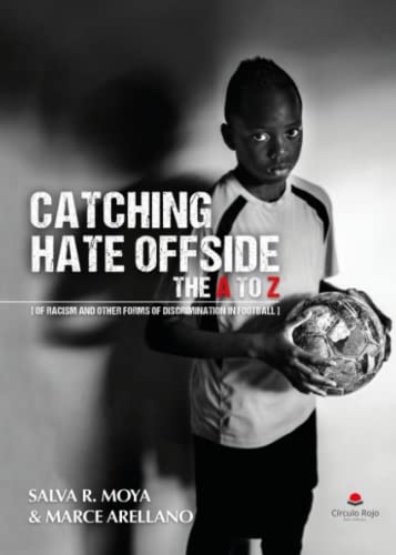 Catching Hate Offside: The A to Z of racism and other forms of discrimination in football von Grupo Editorial Círculo Rojo SL
