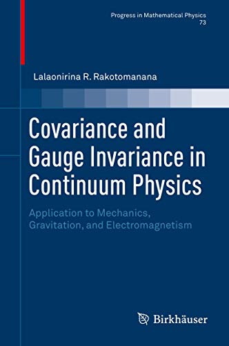 Covariance and Gauge Invariance in Continuum Physics: Application to Mechanics, Gravitation, and Electromagnetism (Progress in Mathematical Physics, 73, Band 73)