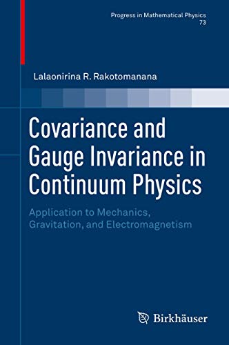 Covariance and Gauge Invariance in Continuum Physics: Application to Mechanics, Gravitation, and Electromagnetism (Progress in Mathematical Physics, 73, Band 73) von Birkhäuser