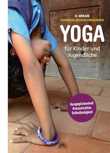 Yoga für Kinder und Jugendliche: Pädagogik für das Leben: Ausgeglichenheit, Konzentration und Selbständigkeit von Via Nova, Verlag