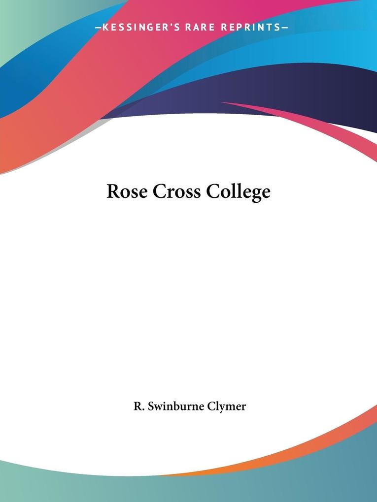 Rose Cross College von Kessinger Publishing LLC