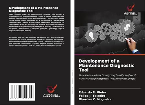 Development of a Maintenance Diagnostic Tool: Zastosowanie wiedzy teoretycznej i praktycznej w celu maksymalizacji dost¿pno¿ci i niezawodno¿ci sprz¿tu von Wydawnictwo Nasza Wiedza