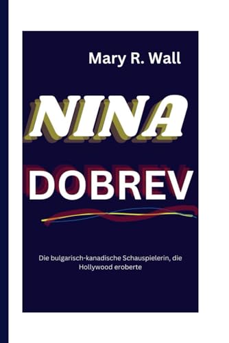 NINA DOBREV: Die bulgarisch-kanadische Schauspielerin, die Hollywood eroberte